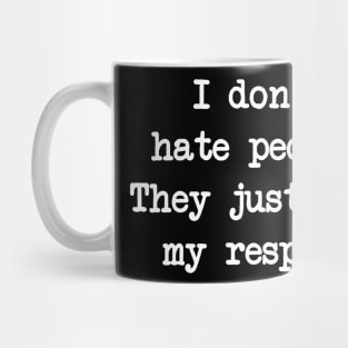 I don't hate people, I just lose respect from them Mug